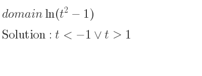 The domain of ln(t^2-1) is t<-1\lor t>1